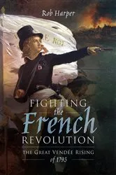 Book cover of Fighting the French Revolution by Rob Harper