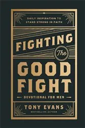 Book cover of Fighting the Good Fight Devotional for Men by Tony Evans