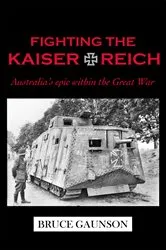 Book cover of Fighting the Kaiserreich by Bruce Gaunson