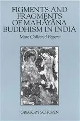 Book cover of Figments and Fragments of Mahayana Buddhism in India by Gregory Schopen