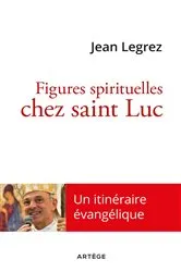 Book cover of Figures spirituelles chez saint Luc by Mgr Jean Legrez
