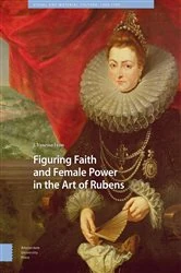 Book cover of Figuring Faith and Female Power in the Art of Rubens by J. Vanessa Lyon