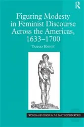Book cover of Figuring Modesty in Feminist Discourse Across the Americas, 1633-1700 by Tamara Harvey