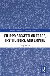 Book cover of Filippo Sassetti on Trade, Institutions and Empire by Corey Tazzara