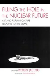 Book cover of Filling the Hole in the Nuclear Future by Robert Jacobs