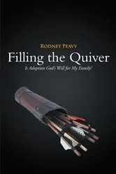 Book cover of Filling the Quiver: Is Adoption God's Will for My Family? by Rodney Peavy