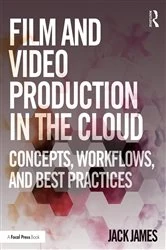 Book cover of Film and Video Production in the Cloud by Jack James
