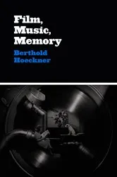 Book cover of Film, Music, Memory by Berthold Hoeckner