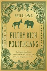 Book cover of Filthy Rich Politicians by Matt Lewis