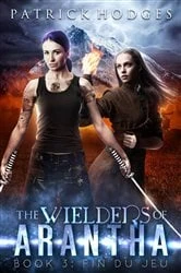Book cover of Fin du jeu (The Wielders of Arantha Book 3) by Patrick Hodges