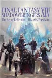 Book cover of Final Fantasy XIV: Shadowbringers -- The Art of Reflection -Histories Forsaken- by Square Enix