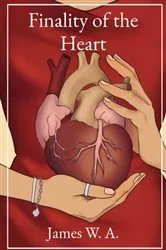 Book cover of Finality of the Heart by James W. A.