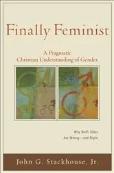 Book cover of Finally Feminist (Acadia Studies in Bible and Theology) by John G. Jr. Stackhouse