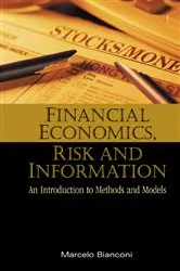 Book cover of Financial Economics, Risk And Information: An Introduction To Methods And Models by Marcelo Bianconi