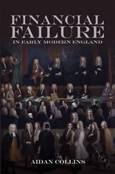 Book cover of Financial Failure in Early Modern England by Aidan Collins