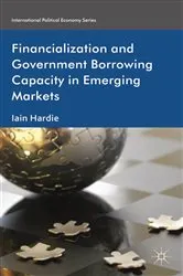 Book cover of Financialization and Government Borrowing Capacity in Emerging Markets by I. Hardie