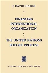 Book cover of Financing International Organization: The United Nations Budget Process by J.David Singer