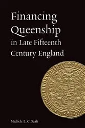 Book cover of Financing Queenship in Late Fifteenth Century England by Michele L C Seah