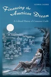 Book cover of Financing the American Dream by Lendol Calder