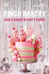 Book cover of Finch Bakery Disco Bakes and Party Cakes by Lauren Finch