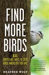 Book cover of Find More Birds: 111 Surprising Ways to Spot Birds Wherever You Are by Heather Wolf