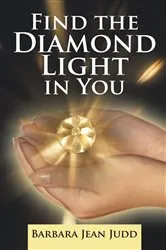 Book cover of Find the Diamond Light in You by Barbara Jean Judd
