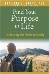 Book cover of Find Your Purpose in Life by Gregory L. Jantz Ph.D.
