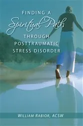 Book cover of Finding a Spiritual Path Through Posttraumatic Stress Disorder by Rabior William E.