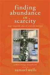 Book cover of Finding Abundance in Scarcity by Samuel Wells