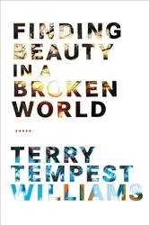 Book cover of Finding Beauty in a Broken World by Terry Tempest Williams