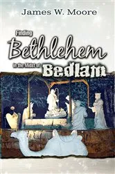 Book cover of Finding Bethlehem in the Midst of Bedlam - Adult Study by James W. Moore