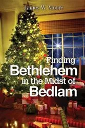 Book cover of Finding Bethlehem in the Midst of Bedlam - Large Print by James W. Moore
