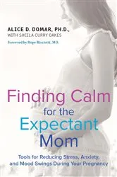 Book cover of Finding Calm for the Expectant Mom by Alice D. Domar