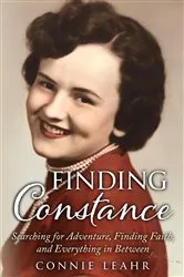 Book cover of Finding Constance, Searching for Adventure, Finding Faith, and Everything in Between by Unknown