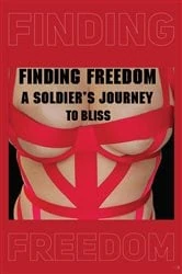 Book cover of FINDING FREEDOM A Soldier's Journey to Bliss by Kernel Seemunz