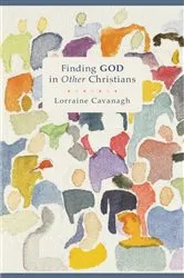 Book cover of Finding God in Other Christians by Lorraine Cavanagh