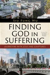 Book cover of Finding God in Suffering by Siu Fung Wu