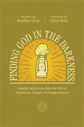 Book cover of Finding God in the Darkness by Bradley Gray