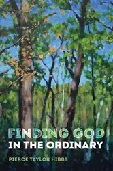 Book cover of Finding God in the Ordinary by Pierce Taylor Hibbs