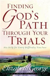 Book cover of Finding God's Path Through Your Trials by Elizabeth George