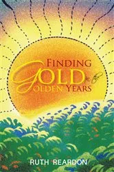 Book cover of Finding Gold in the Golden Years by Ruth Reardon