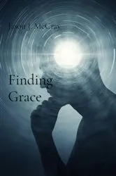 Book cover of Finding Grace: A Journey of Redemption by Jason J. McCray