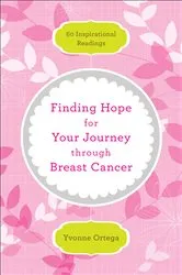 Book cover of Finding Hope for Your Journey through Breast Cancer by Yvonne Ortega