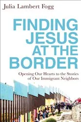 Book cover of Finding Jesus at the Border by Julia Lambert Fogg