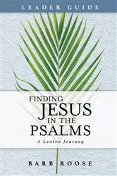 Book cover of Finding Jesus in the Psalms Leader Guide by Barb Roose