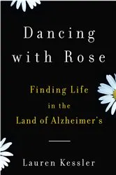 Book cover of Finding Life in the Land of Alzheimer's by Lauren Kessler