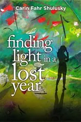 Book cover of Finding Light in a Lost Year by Shulusky, Carin, Fahr