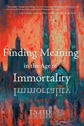 Book cover of Finding Meaning in the Age of Immortality by T.N. Eyer