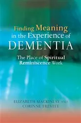 Book cover of Finding Meaning in the Experience of Dementia by Elizabeth MacKinlay