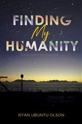 Book cover of Finding My Humanity by Ryan Ubuntu Olson